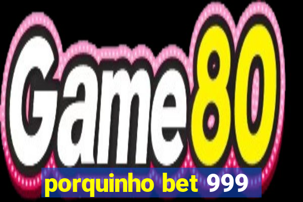 porquinho bet 999